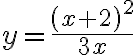 y=\frac{\left(x+2\right)^{2}}{3 x}