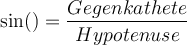 \sin() = \dfrac{Gegenkathete}{Hypotenuse}