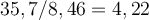  35,7/8,46 = 4,22 