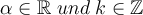 \alpha \in \mathbb{R}\;und\;k\in\mathbb{Z}