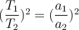  (\dfrac{T_1}{T_2})^2 =(\dfrac{a_1}{a_2})^2 