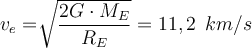  v_e= \sqrt[]{\dfrac{2G \cdot M_E}{R_E}}=11,2 \hspace{2mm}km/s 