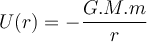  U (r) = - \dfrac{G.M.m}{r} 