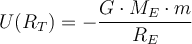  U(R_T) = - \dfrac {G \cdot M_E \cdot m}{R_E} 