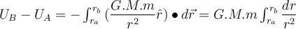  U_B-U_A= - \int_{r_a}^{r_b}{ (\dfrac{G.M.m}{r^2}\hat{r}) \bullet d\vec{r}}=G.M.m \int_{r_a}^{r_b}{\dfrac{dr}{r^2}}  