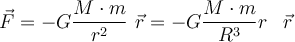  \vec{F}=-G \dfrac{M \cdot m}{r^2} \hspace{1,5mm} \vec{r} =-G \dfrac{M \cdot m}{R^3}r \hspace{2mm}  \vec{r} 