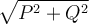 \sqrt{P^2+Q^2}