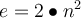  e = 2 \bullet n^2 