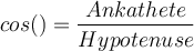 cos() = \dfrac{Ankathete}{Hypotenuse}