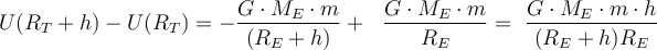  U(R_T +h ) -U(R_T)= - \dfrac {G \cdot M_E \cdot m}{ (R_E +h)} +  \dfrac {G \cdot M_E \cdot m}{R_E} =  \dfrac {G \cdot M_E \cdot m \cdot h}{(R_E+h)R_E}