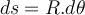   ds=R.d \theta 