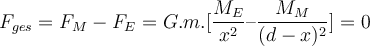  F_{ges}=F_M-F_E=G.m.[ \dfrac{M_E}{x^2} – \dfrac{ M_M}{(d-x)^2}]=0 