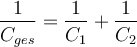 \dfrac{1}{C_{ges}}=\dfrac{1}{C_1}+\dfrac{1}{C_2}