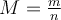  M = \frac{m}{n}  