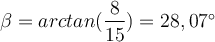 \beta = arctan(\dfrac{8}{15}) = 28,07^\circ