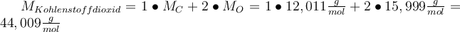  M_{Kohlenstoffdioxid} = 1 \bullet M_C + 2 \bullet M_O = 1 \bullet 12,011 \frac{g}{mol}   + 2 \bullet 15,999 \frac{g}{mol} = 44,009 \frac{g}{mol}    