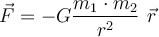  \vec{F}=-G \dfrac{m_1 \cdot m_2}{r^2} \hspace{1,5mm} \vec{r} 