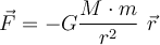  \vec{F}=-G \dfrac{M \cdot m}{r^2} \hspace{1,5mm} \vec{r} 