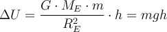  \Delta U =\dfrac{G \cdot M_E \cdot m}{R_E^2} \cdot h= mgh 