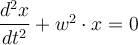   \dfrac{d^2x}{dt^2}+w^2 \cdot x=0 