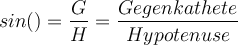 sin() = \dfrac{G}{H} = \dfrac{Gegenkathete}{Hypotenuse}