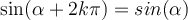 \sin(\alpha+2k\pi)=sin(\alpha)