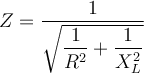 Z = \dfrac{1}{\sqrt{\dfrac{1}{R^2}+\dfrac{1}{X_L^2}}}
