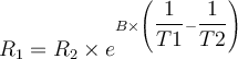 R_1 = R_2 \times e^{B\times\left(\dfrac{1}{T1}-\dfrac{1}{T2}\right)} 