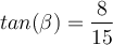 tan(\beta) = \dfrac{8}{15}