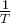 \frac{1}{T} \