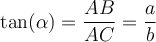 \tan(\alpha) = \dfrac{AB}{AC} = \dfrac{a}{b}