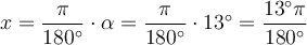 x = \dfrac{\pi}{180^\circ}\cdot \alpha = \dfrac{\pi}{180^\circ}\cdot 13^\circ = \dfrac{13^\circ\pi}{180^\circ}