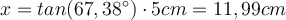 x = tan(67,38^\circ) \cdot 5cm = 11,99 cm